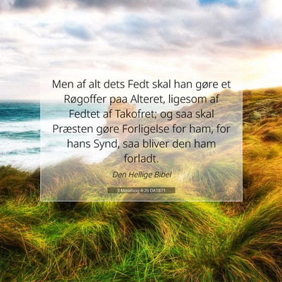 Picture 07 - 3 Mosebog 4:26 DA1871 - Men af alt dets Fedt skal han gøre et Røgoffer - Bible Verse Picture