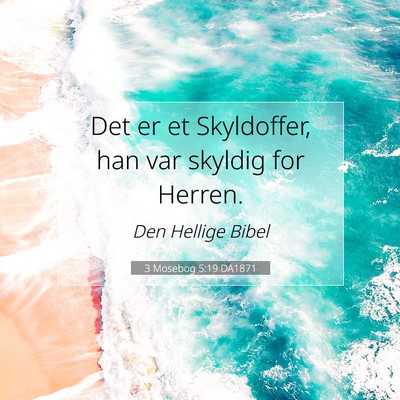 Picture 07 - 3 Mosebog 5:19 DA1871 - Det er et Skyldoffer, han var skyldig for - Bible Verse Picture