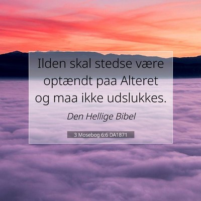 Picture 07 - 3 Mosebog 6:6 DA1871 - Ilden skal stedse være optændt paa Alteret og - Bible Verse Picture