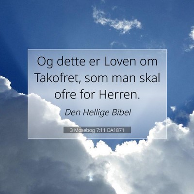 Picture 07 - 3 Mosebog 7:11 DA1871 - Og dette er Loven om Takofret, som man skal ofre - Bible Verse Picture