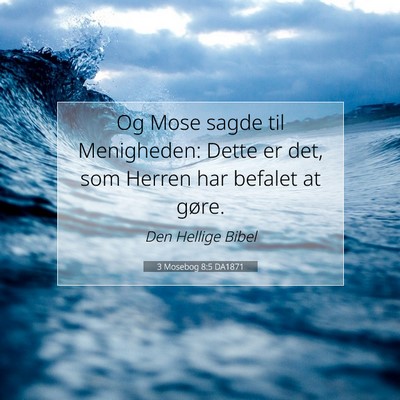 Picture 07 - 3 Mosebog 8:5 DA1871 - Og Mose sagde til Menigheden: Dette er det, som - Bible Verse Picture