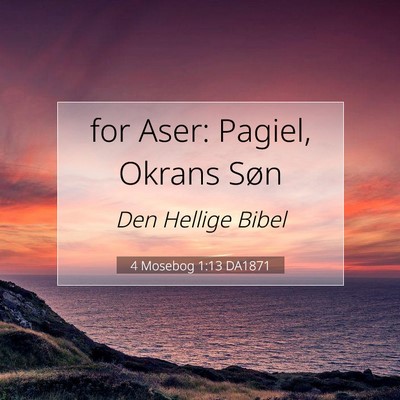 Picture 07 - 4 Mosebog 1:13 DA1871 - for Aser: Pagiel, Okrans - Bible Verse Picture