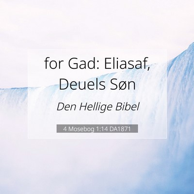 Picture 07 - 4 Mosebog 1:14 DA1871 - for Gad: Eliasaf, Deuels - Bible Verse Picture