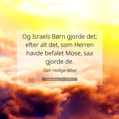 Picture 07 - 4 Mosebog 1:54 DA1871 - Og Israels Børn gjorde det; efter alt det, som - Bible Verse Picture