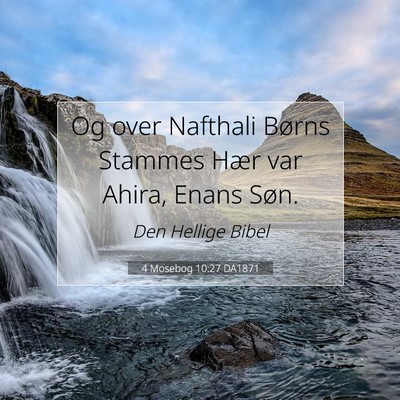 Picture 07 - 4 Mosebog 10:27 DA1871 - Og over Nafthali Børns Stammes Hær var Ahira, - Bible Verse Picture