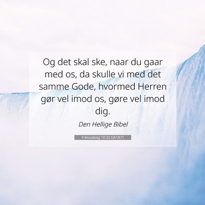 Picture 07 - 4 Mosebog 10:32 DA1871 - Og det skal ske, naar du gaar med os, da skulle - Bible Verse Picture