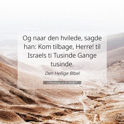 Picture 07 - 4 Mosebog 10:36 DA1871 - Og naar den hvilede, sagde han: Kom tilbage, - Bible Verse Picture