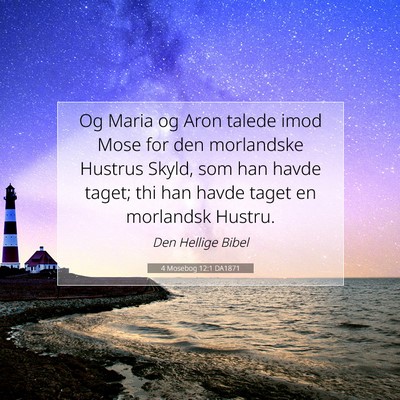 Picture 07 - 4 Mosebog 12:1 DA1871 - Og Maria og Aron talede imod Mose for den - Bible Verse Picture