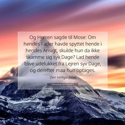 Picture 07 - 4 Mosebog 12:14 DA1871 - Og Herren sagde til Mose: Om hendes Fader havde - Bible Verse Picture