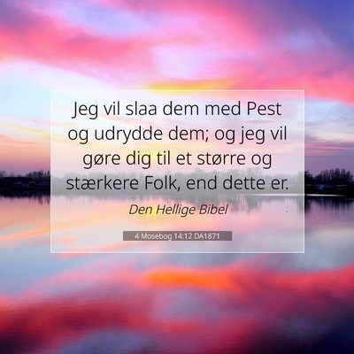 Picture 07 - 4 Mosebog 14:12 DA1871 - Jeg vil slaa dem med Pest og udrydde dem; og jeg - Bible Verse Picture