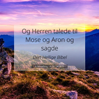 Picture 07 - 4 Mosebog 14:26 DA1871 - Og Herren talede til Mose og Aron og - Bible Verse Picture