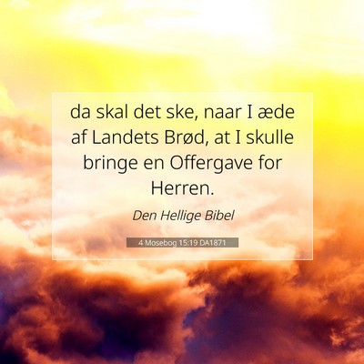 Picture 07 - 4 Mosebog 15:19 DA1871 - da skal det ske, naar I æde af Landets Brød, at - Bible Verse Picture