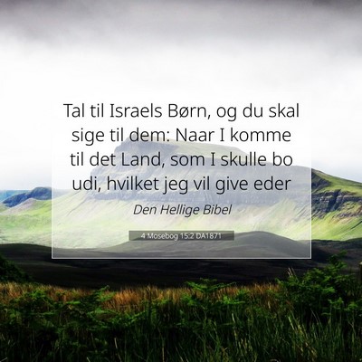 Picture 07 - 4 Mosebog 15:2 DA1871 - Tal til Israels Børn, og du skal sige til dem: - Bible Verse Picture