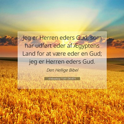 Picture 07 - 4 Mosebog 15:41 DA1871 - Jeg er Herren eders Gud, som har udført eder af - Bible Verse Picture