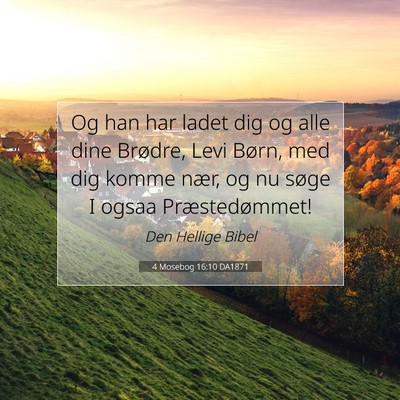 Picture 07 - 4 Mosebog 16:10 DA1871 - Og han har ladet dig og alle dine Brødre, Levi - Bible Verse Picture