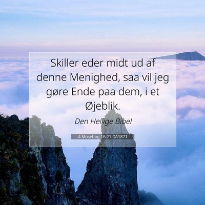 Picture 07 - 4 Mosebog 16:21 DA1871 - Skiller eder midt ud af denne Menighed, saa vil - Bible Verse Picture