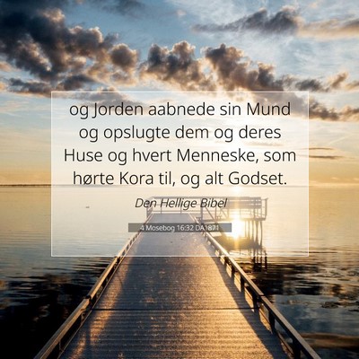 Picture 07 - 4 Mosebog 16:32 DA1871 - og Jorden aabnede sin Mund og opslugte dem og - Bible Verse Picture