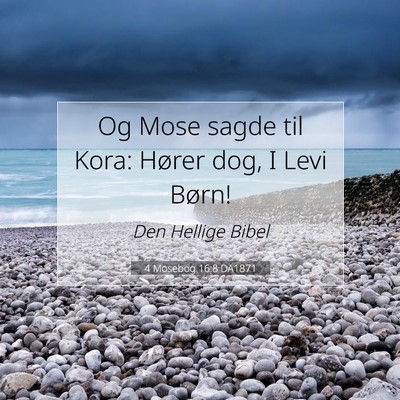 Picture 07 - 4 Mosebog 16:8 DA1871 - Og Mose sagde til Kora: Hører dog, I Levi - Bible Verse Picture
