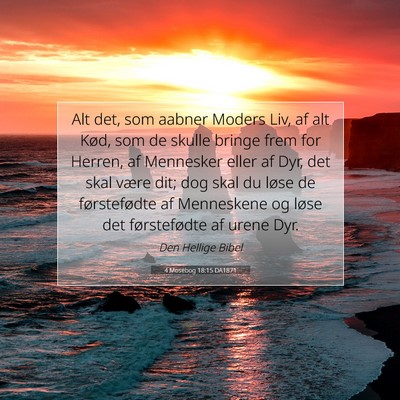 Picture 07 - 4 Mosebog 18:15 DA1871 - Alt det, som aabner Moders Liv, af alt Kød, som - Bible Verse Picture