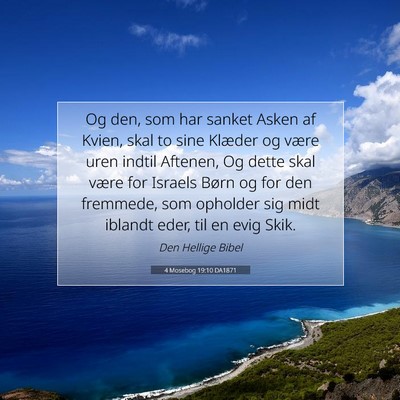 Picture 07 - 4 Mosebog 19:10 DA1871 - Og den, som har sanket Asken af Kvien, skal to - Bible Verse Picture