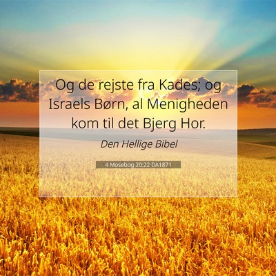 Picture 07 - 4 Mosebog 20:22 DA1871 - Og de rejste fra Kades; og Israels Børn, al - Bible Verse Picture