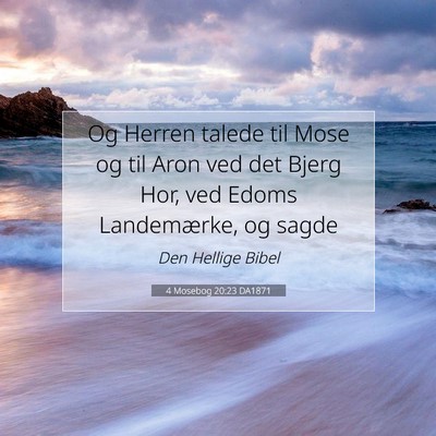 Picture 07 - 4 Mosebog 20:23 DA1871 - Og Herren talede til Mose og til Aron ved det - Bible Verse Picture