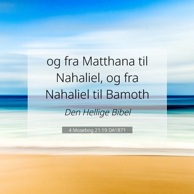 Picture 07 - 4 Mosebog 21:19 DA1871 - og fra Matthana til Nahaliel, og fra Nahaliel til - Bible Verse Picture