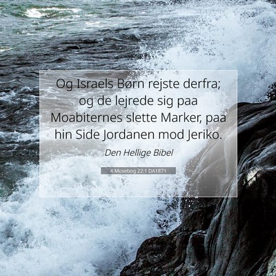 Picture 07 - 4 Mosebog 22:1 DA1871 - Og Israels Børn rejste derfra; og de lejrede sig - Bible Verse Picture