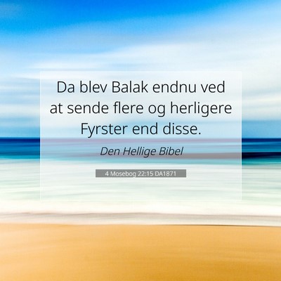 Picture 07 - 4 Mosebog 22:15 DA1871 - Da blev Balak endnu ved at sende flere og - Bible Verse Picture