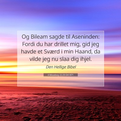 Picture 07 - 4 Mosebog 22:29 DA1871 - Og Bileam sagde til Aseninden: Fordi du har - Bible Verse Picture