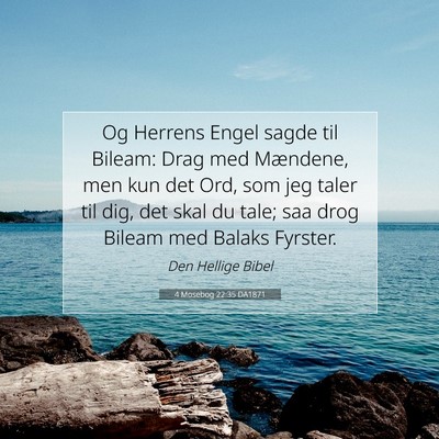 Picture 07 - 4 Mosebog 22:35 DA1871 - Og Herrens Engel sagde til Bileam: Drag med - Bible Verse Picture