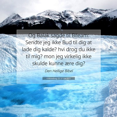 Picture 07 - 4 Mosebog 22:37 DA1871 - Og Balak sagde til Bileam: Sendte jeg ikke Bud - Bible Verse Picture