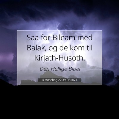 Picture 07 - 4 Mosebog 22:39 DA1871 - Saa for Bileam med Balak, og de kom til - Bible Verse Picture