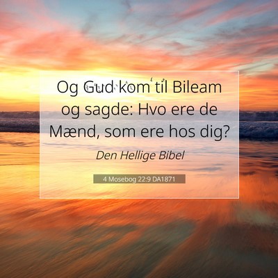 Picture 07 - 4 Mosebog 22:9 DA1871 - Og Gud kom til Bileam og sagde: Hvo ere de Mænd, - Bible Verse Picture
