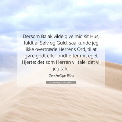 Picture 07 - 4 Mosebog 24:13 DA1871 - Dersom Balak vilde give mig sit Hus, fuldt af - Bible Verse Picture