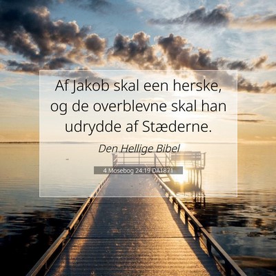 Picture 07 - 4 Mosebog 24:19 DA1871 - Af Jakob skal een herske, og de overblevne skal - Bible Verse Picture