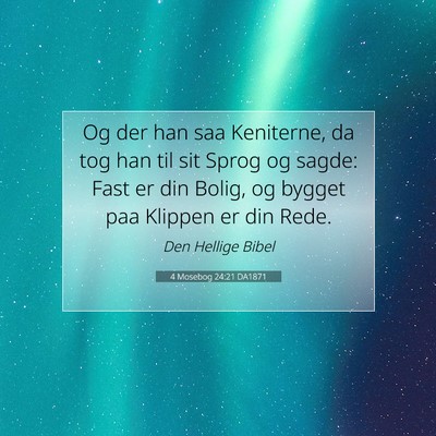 Picture 07 - 4 Mosebog 24:21 DA1871 - Og der han saa Keniterne, da tog han til sit - Bible Verse Picture