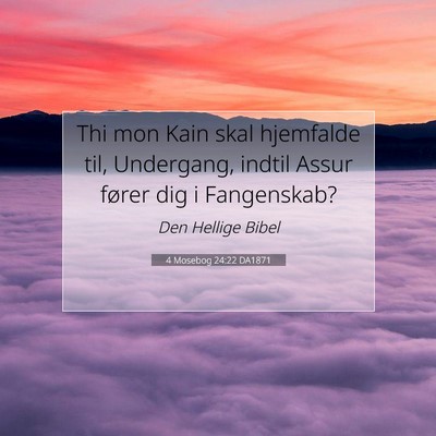 Picture 07 - 4 Mosebog 24:22 DA1871 - Thi mon Kain skal hjemfalde til, Undergang, - Bible Verse Picture