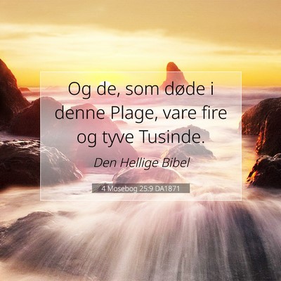 Picture 07 - 4 Mosebog 25:9 DA1871 - Og de, som døde i denne Plage, vare fire og tyve - Bible Verse Picture