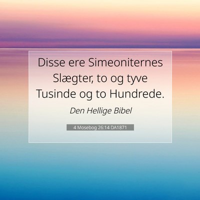 Picture 07 - 4 Mosebog 26:14 DA1871 - Disse ere Simeoniternes Slægter, to og tyve - Bible Verse Picture