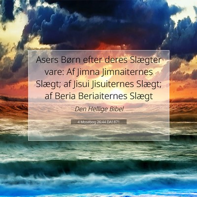 Picture 07 - 4 Mosebog 26:44 DA1871 - Asers Børn efter deres Slægter vare: Af Jimna - Bible Verse Picture