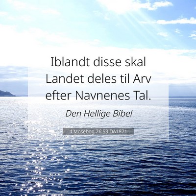 Picture 07 - 4 Mosebog 26:53 DA1871 - Iblandt disse skal Landet deles til Arv efter - Bible Verse Picture