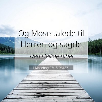 Picture 07 - 4 Mosebog 27:15 DA1871 - Og Mose talede til Herren og - Bible Verse Picture