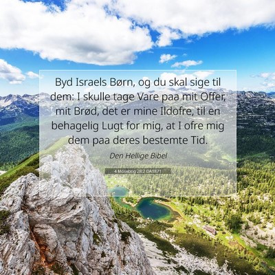 Picture 07 - 4 Mosebog 28:2 DA1871 - Byd Israels Børn, og du skal sige til dem: I - Bible Verse Picture