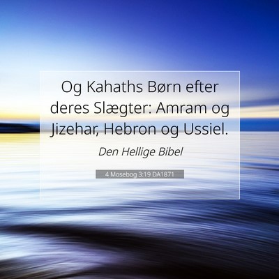 Picture 07 - 4 Mosebog 3:19 DA1871 - Og Kahaths Børn efter deres Slægter: Amram og - Bible Verse Picture
