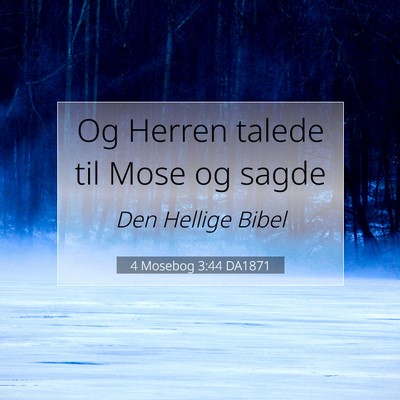 Picture 07 - 4 Mosebog 3:44 DA1871 - Og Herren talede til Mose og - Bible Verse Picture