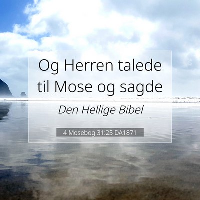 Picture 07 - 4 Mosebog 31:25 DA1871 - Og Herren talede til Mose og - Bible Verse Picture