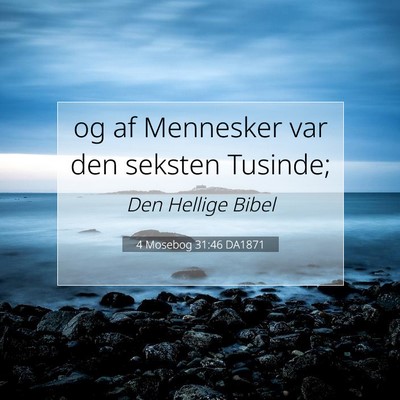 Picture 07 - 4 Mosebog 31:46 DA1871 - og af Mennesker var den seksten - Bible Verse Picture