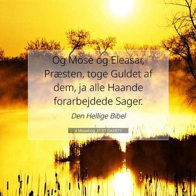 Picture 07 - 4 Mosebog 31:51 DA1871 - Og Mose og Eleasar, Præsten, toge Guldet af dem, - Bible Verse Picture