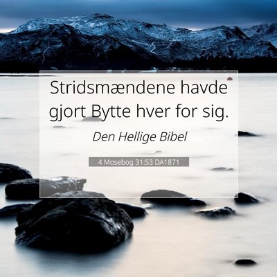 Picture 07 - 4 Mosebog 31:53 DA1871 - Stridsmændene havde gjort Bytte hver for - Bible Verse Picture